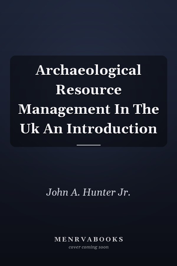 Archaeological Resource Management In The Uk An Introduction