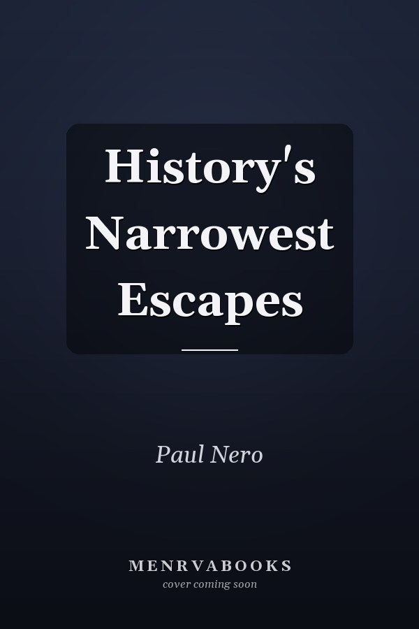 History's Narrowest Escapes