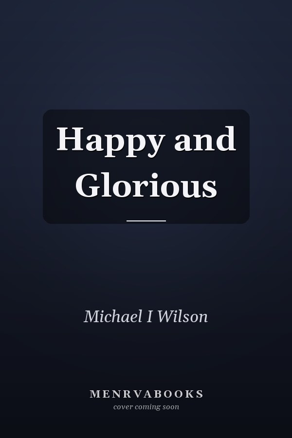 Happy and Glorious