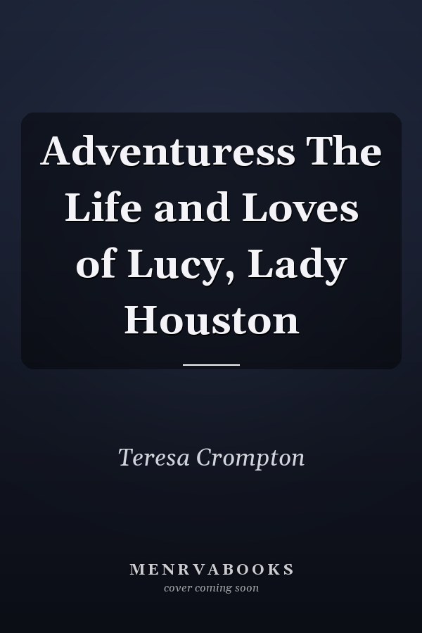 Adventuress The Life and Loves of Lucy, Lady Houston
