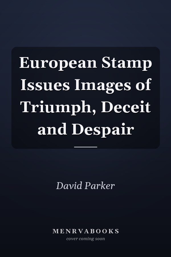 European Stamp Issues Images of Triumph, Deceit and Despair