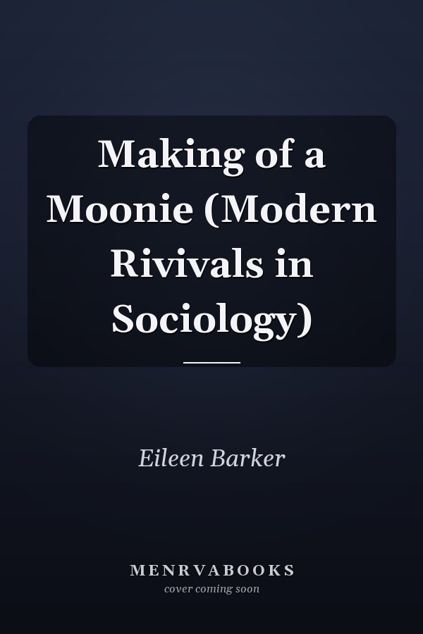 Making of a Moonie (Modern Rivivals in Sociology)