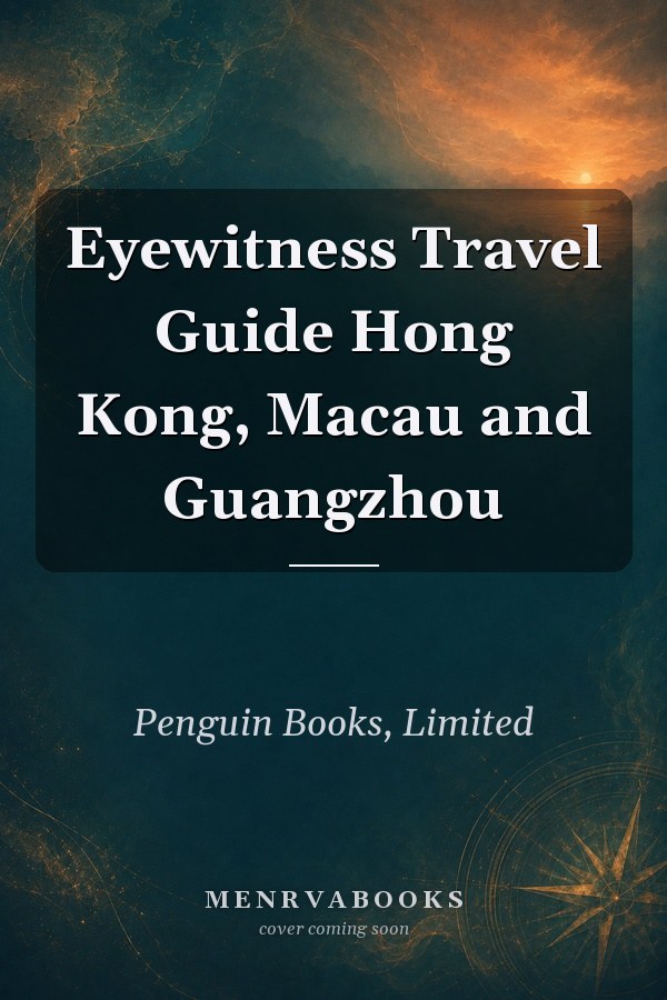 Eyewitness Travel Guide Hong Kong, Macau and Guangzhou