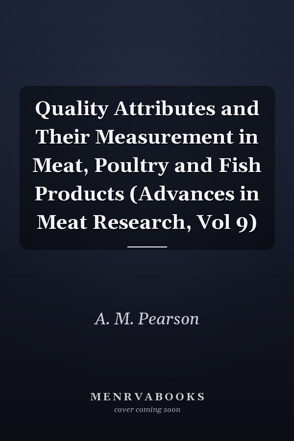 Quality Attributes and Their Measurement in Meat, Poultry and Fish Products (Advances in Meat Research, Vol 9)