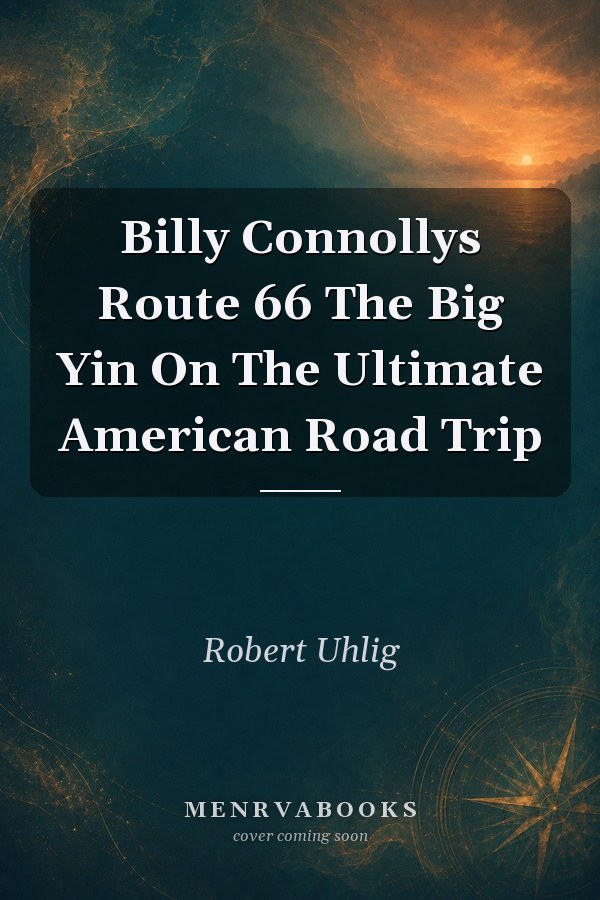 Billy Connollys Route 66 The Big Yin On The Ultimate American Road Trip