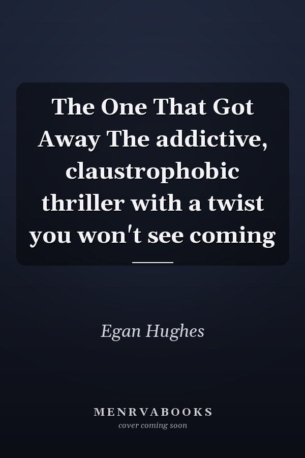 The One That Got Away The addictive, claustrophobic thriller with a twist you won't see coming