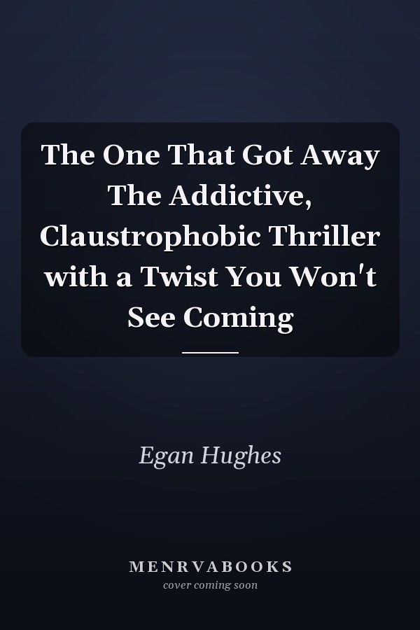 The One That Got Away The Addictive, Claustrophobic Thriller with a Twist You Won't See Coming