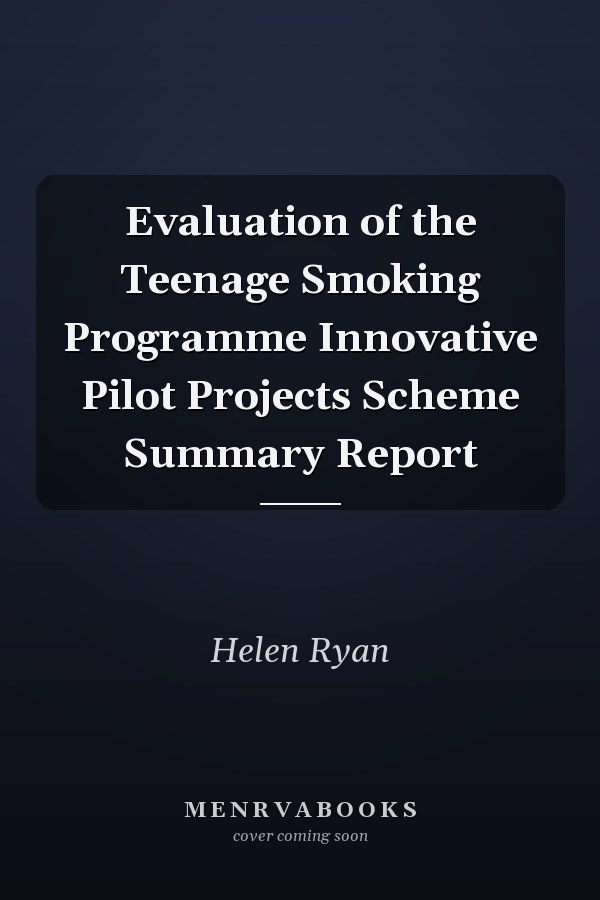 Evaluation of the Teenage Smoking Programme Innovative Pilot Projects Scheme Summary Report