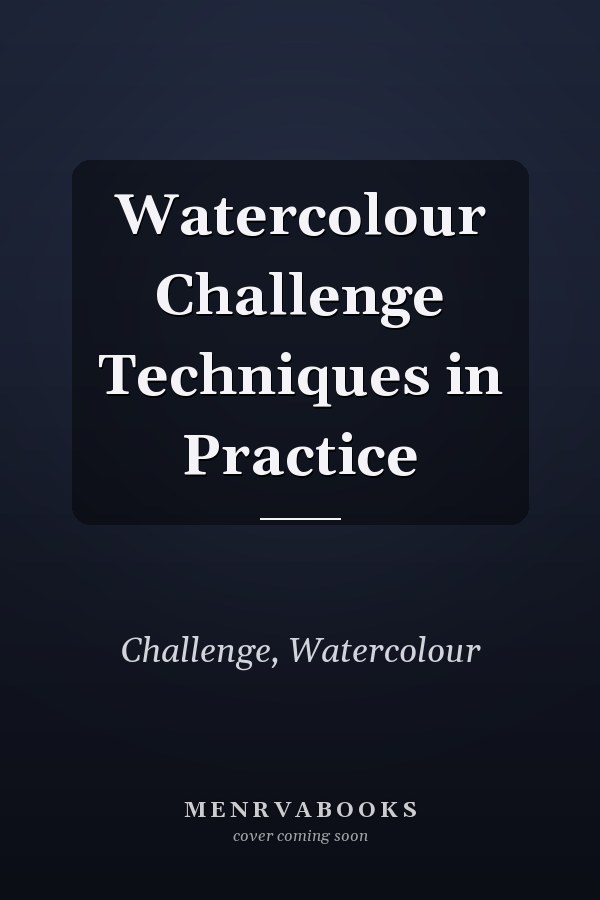 Watercolour Challenge Techniques in Practice