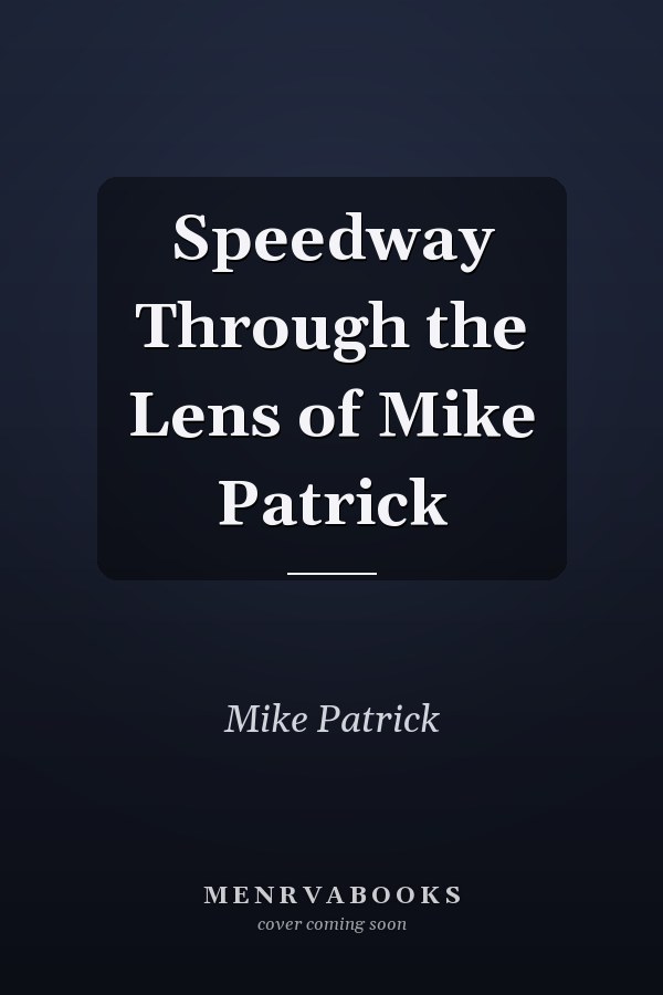 Speedway Through the Lens of Mike Patrick