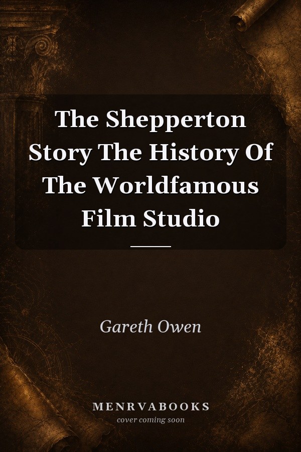 The Shepperton Story The History Of The Worldfamous Film Studio