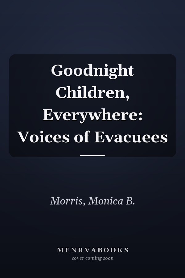 Goodnight Children, Everywhere: Voices of Evacuees