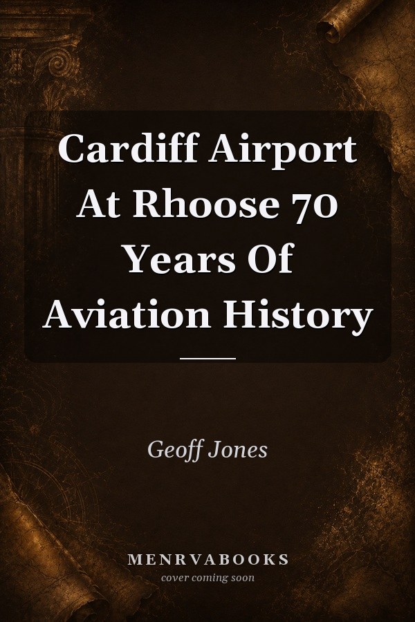 Cardiff Airport At Rhoose: 70 Years Of Aviation History
