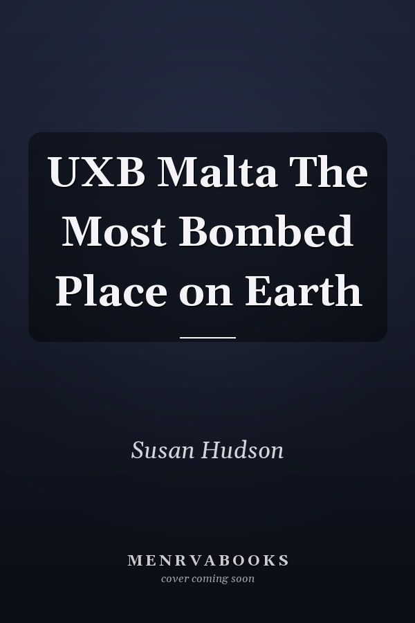 UXB Malta The Most Bombed Place on Earth