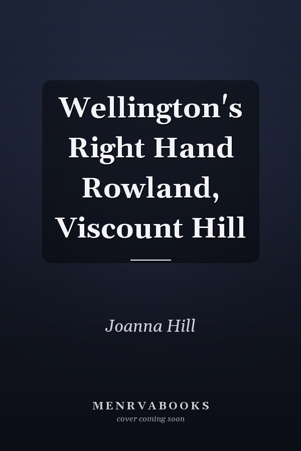 Wellington's Right Hand Rowland, Viscount Hill
