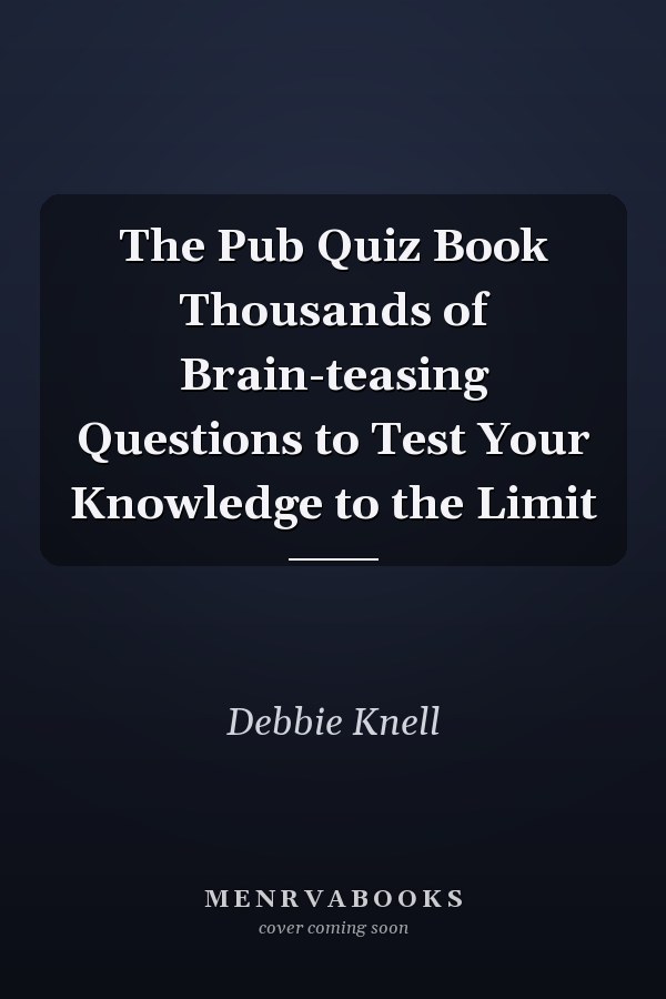 The Pub Quiz Book Thousands of Brain-teasing Questions to Test Your Knowledge to the Limit