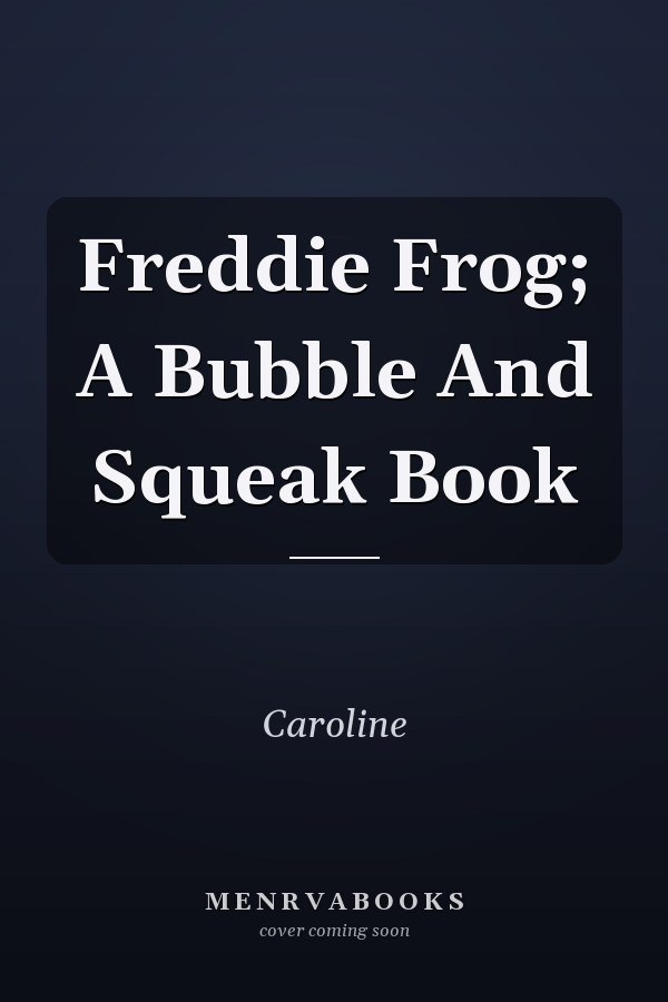 Freddie Frog; A Bubble And Squeak Book