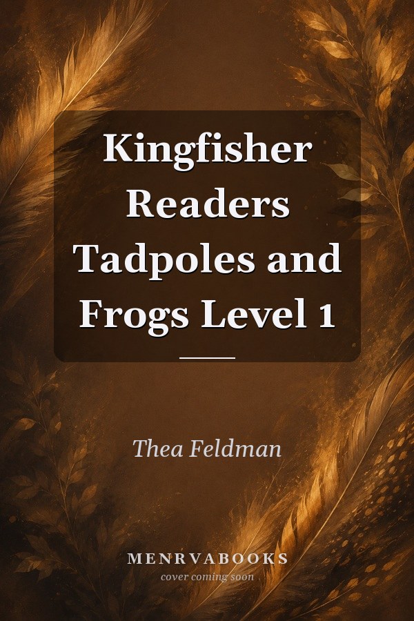Kingfisher Readers Tadpoles and Frogs Level 1