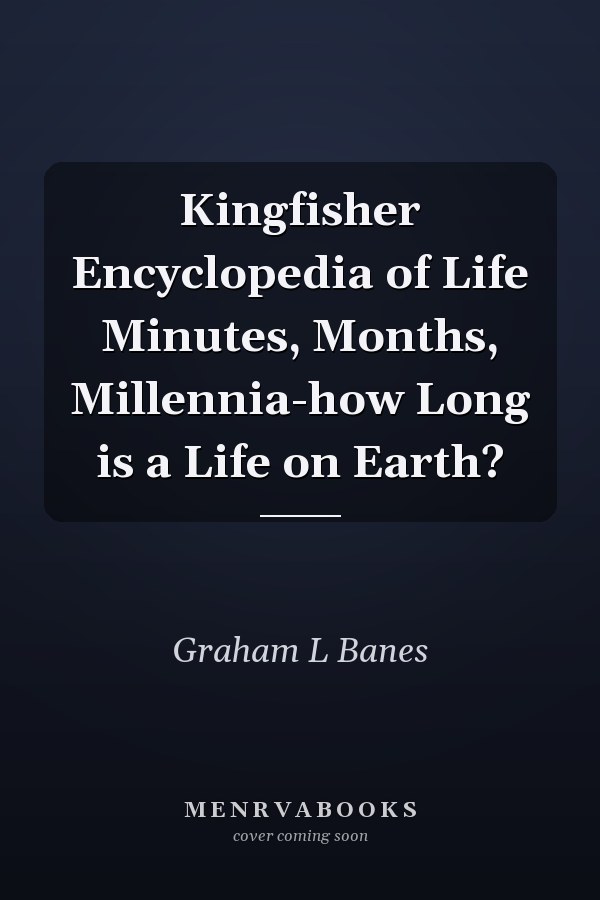 Kingfisher Encyclopedia of Life Minutes, Months, Millennia-how Long is a Life on Earth?