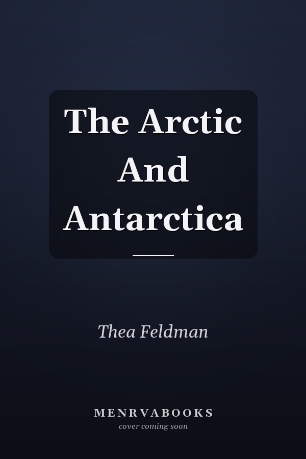 The Arctic and Antarctica