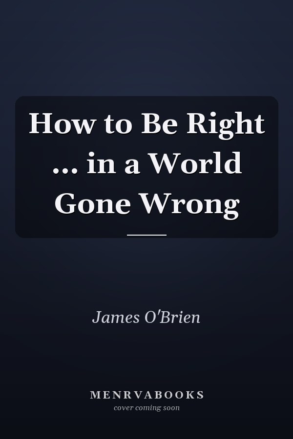 How to Be Right ... in a World Gone Wrong