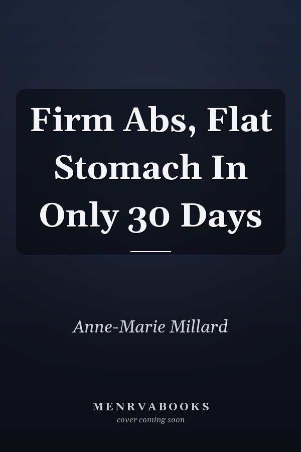 Firm Abs, Flat Stomach In Only 30 Days