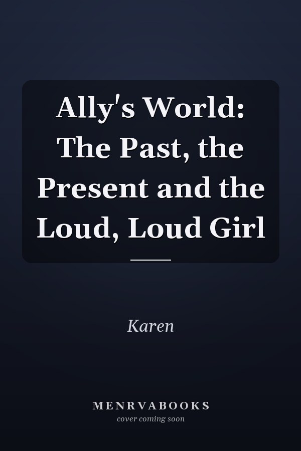 Ally's World: The Past, the Present and the Loud, Loud Girl