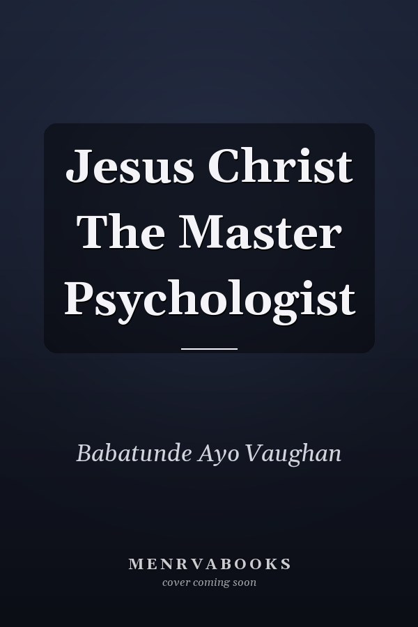 Jesus Christ The Master Psychologist