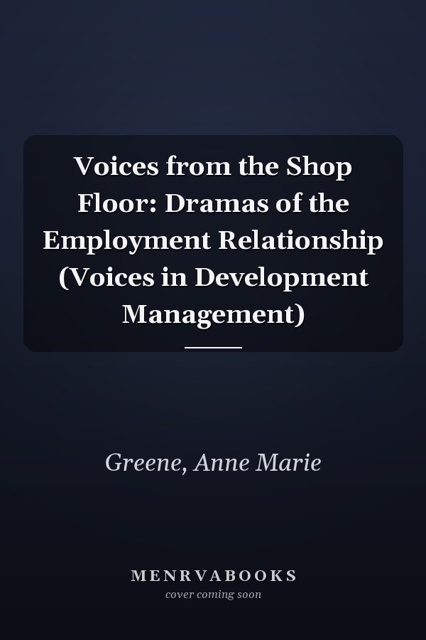Voices from the Shop Floor: Dramas of the Employment Relationship (Voices in Development Management)