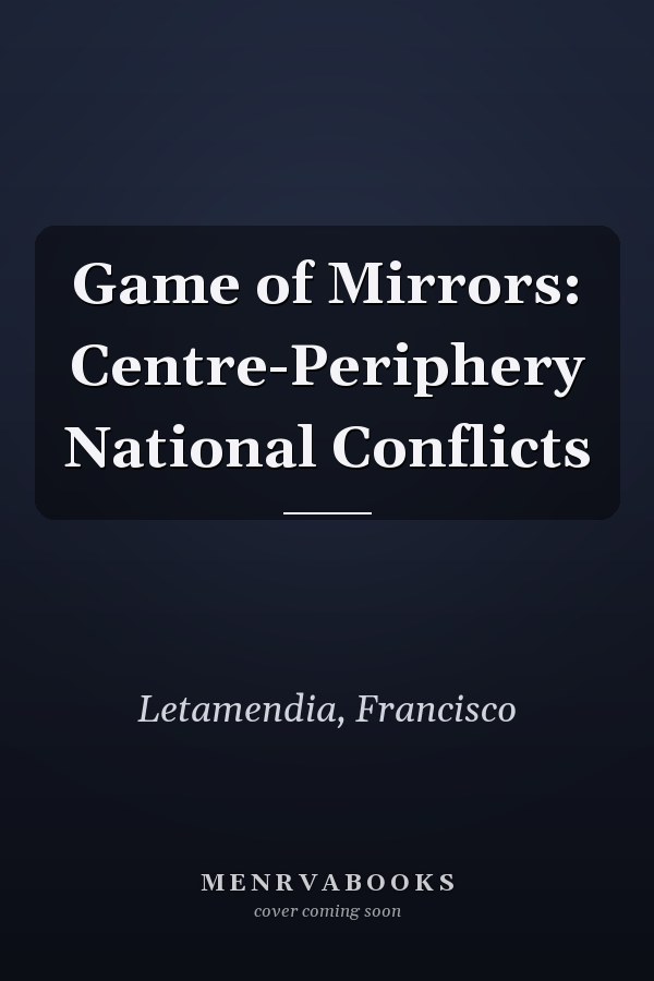 Game of Mirrors: Centre-Periphery National Conflicts