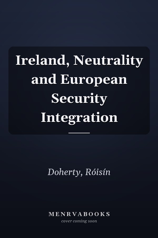 Ireland, Neutrality and European Security Integration