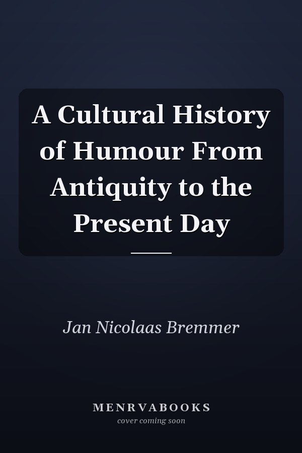 A Cultural History of Humour From Antiquity to the Present Day
