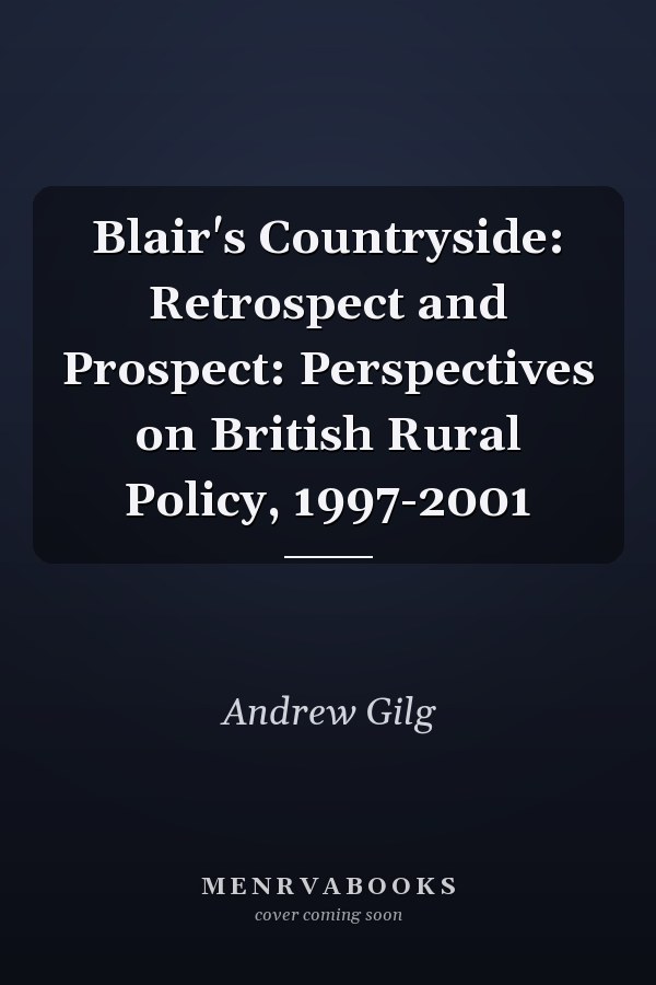 Blair's Countryside: Retrospect and Prospect: Perspectives on British Rural Policy, 1997-2001