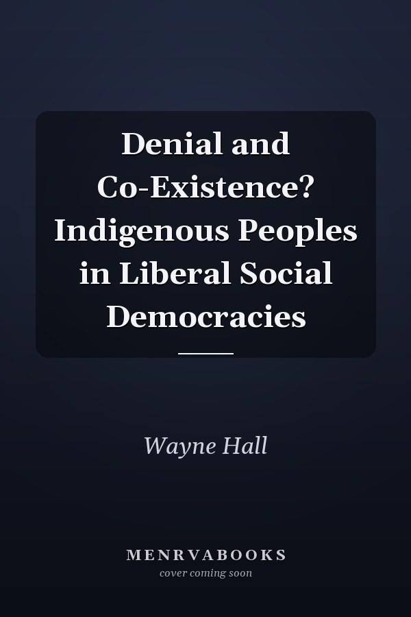 Denial and Co-Existence? Indigenous Peoples in Liberal Social Democracies
