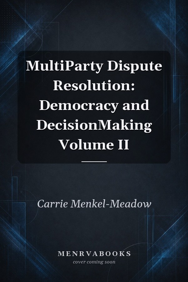 MultiParty Dispute Resolution Democracy and DecisionMaking Volume II