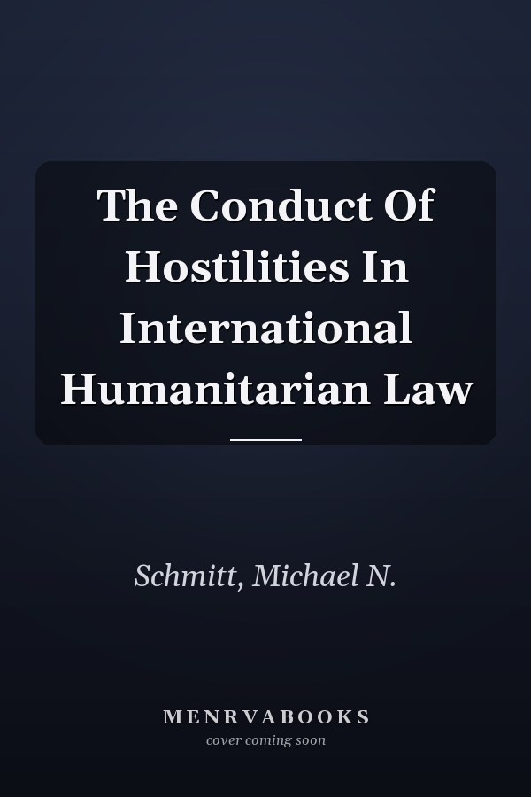 The Conduct Of Hostilities In International Humanitarian Law