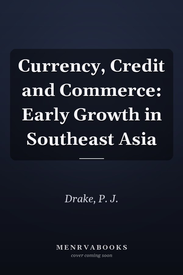 Currency, Credit and Commerce: Early Growth in Southeast Asia