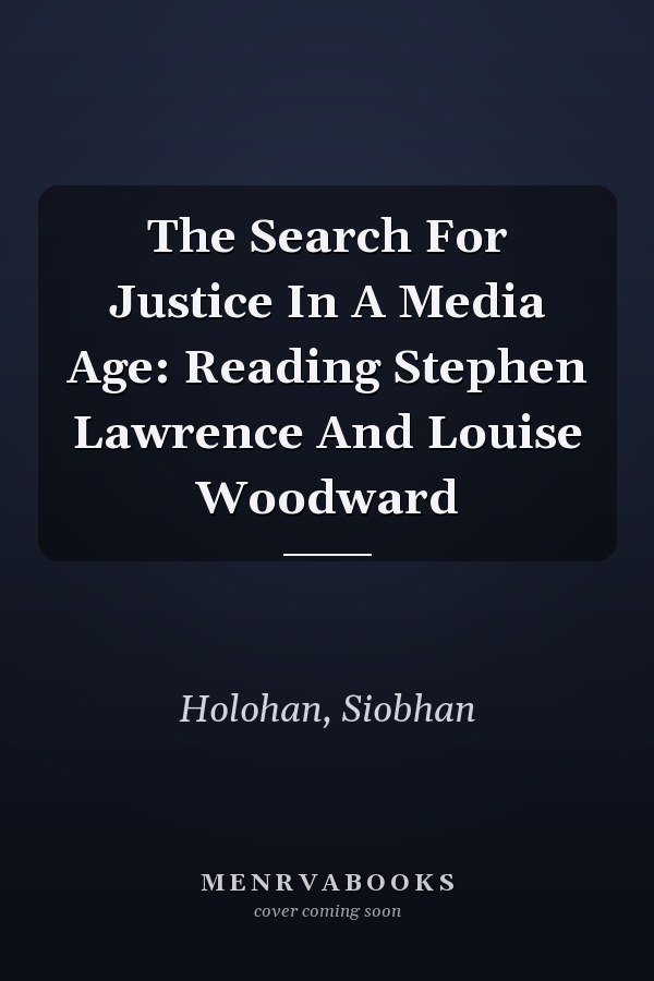 The Search For Justice In A Media Age: Reading Stephen Lawrence And Louise Woodward