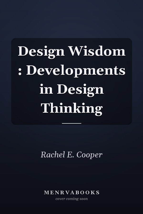 Design Wisdom : Developments in Design Thinking