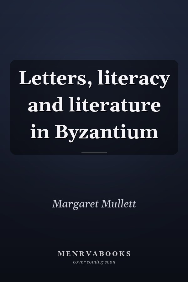 Letters, literacy and literature in Byzantium