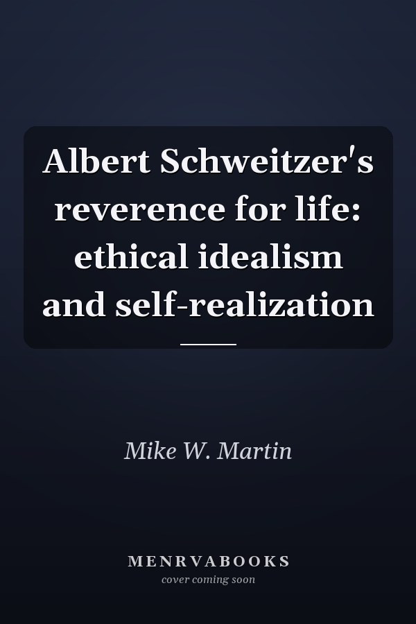 Albert Schweitzer's reverence for life: ethical idealism and self-realization