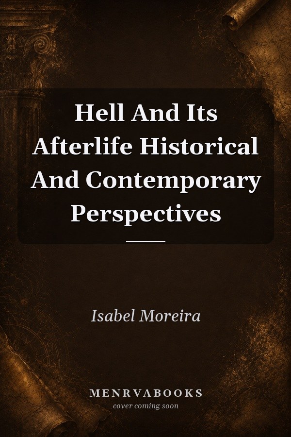 Hell And Its Afterlife Historical And Contemporary Perspectives