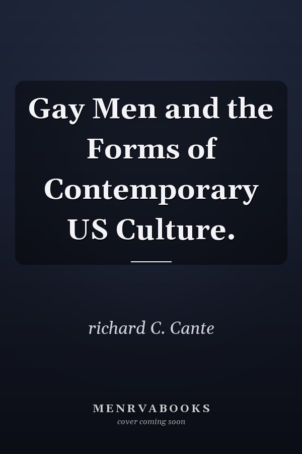 Gay Men and the Forms of Contemporary US Culture.