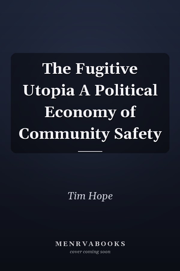 The Fugitive Utopia A Political Economy of Community Safety