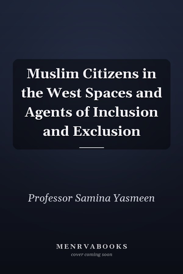 Muslim Citizens in the West Spaces and Agents of Inclusion and Exclusion
