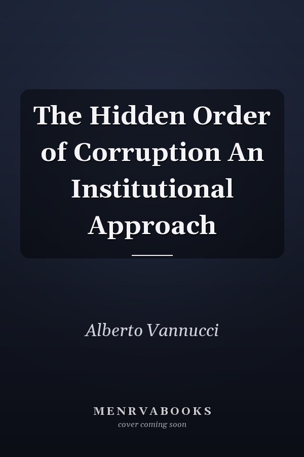 The Hidden Order of Corruption An Institutional Approach