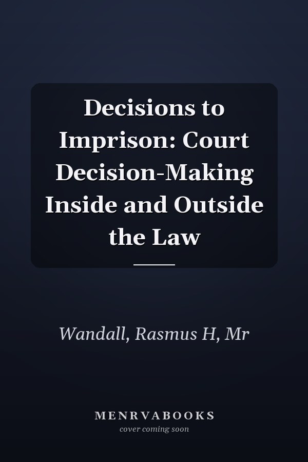 Decisions to Imprison: Court Decision-Making Inside and Outside the Law
