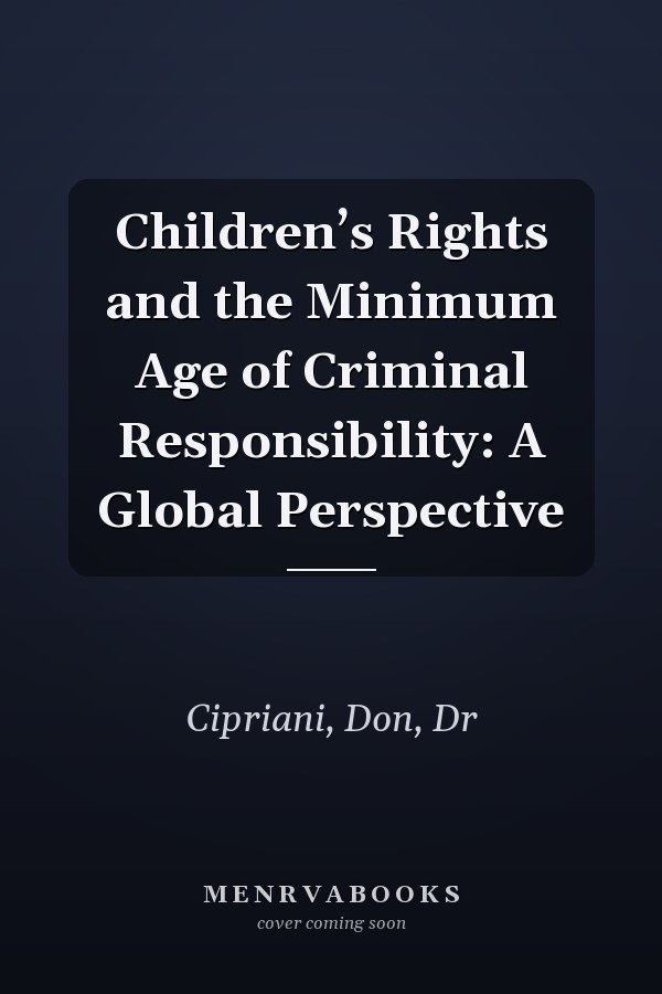Children’s Rights and the Minimum Age of Criminal Responsibility: A Global Perspective