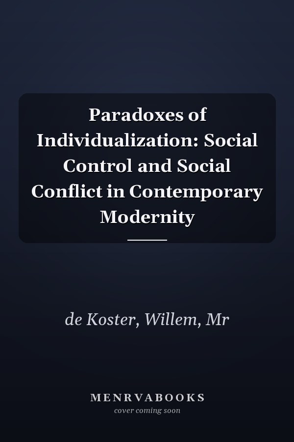 Paradoxes of Individualization: Social Control and Social Conflict in Contemporary Modernity