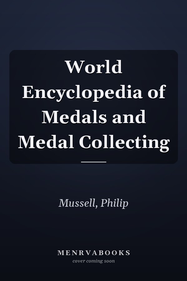 World Encyclopedia of Medals and Medal Collecting